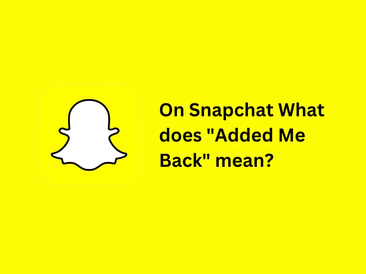 On Snapchat What does "Added Me Back" mean?