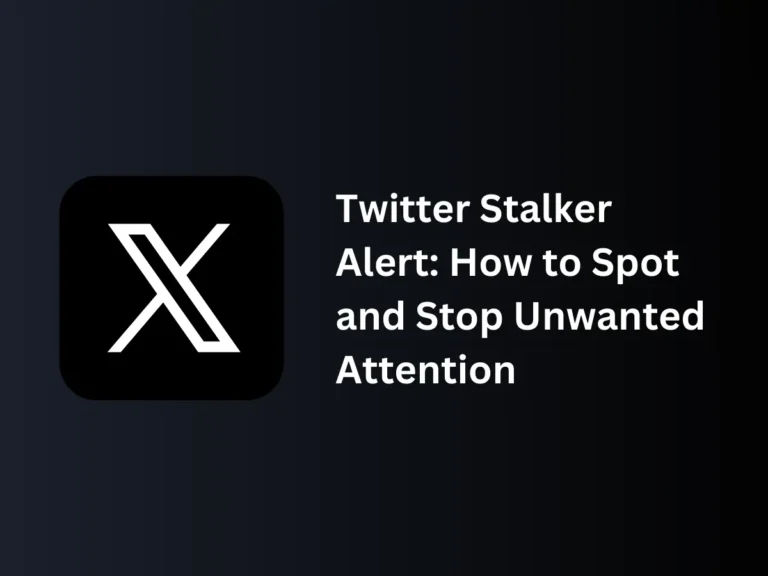 Twitter Stalker Alert: How to Spot and Stop Unwanted Attention