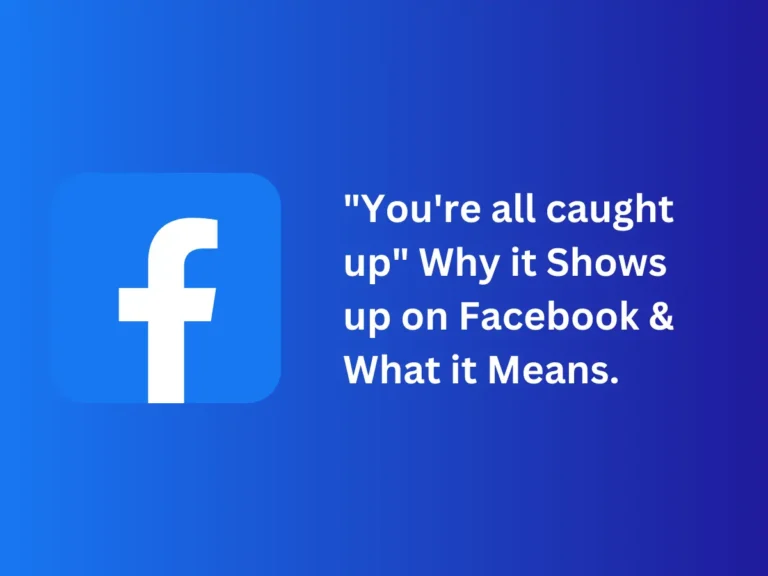 "You're all caught up" Why it Shows up on Facebook & What it Means.