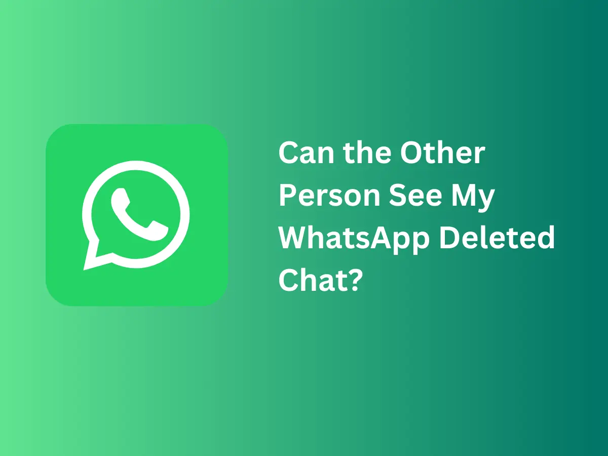 If You Delete WhatApp Chat, Does The Other Person Know?