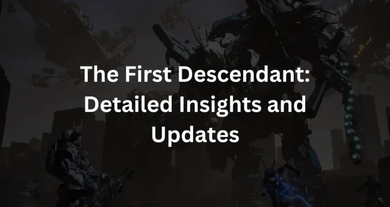 The First Descendant Detailed Insights and Updates