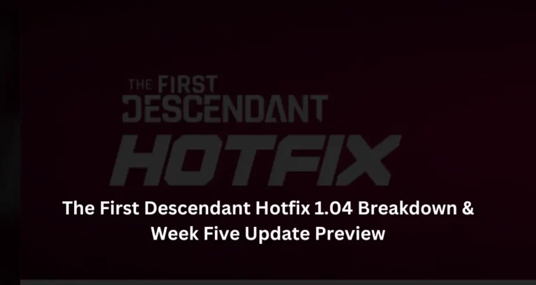 The First Descendant Hotfix 1.04 Breakdown and Week Five Update Preview