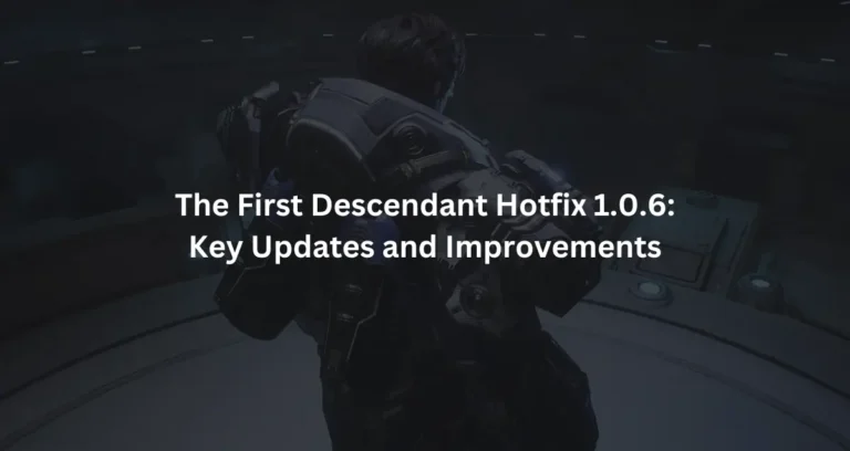 The First Descendant Hotfix 1.0.6 Key Updates and Improvements