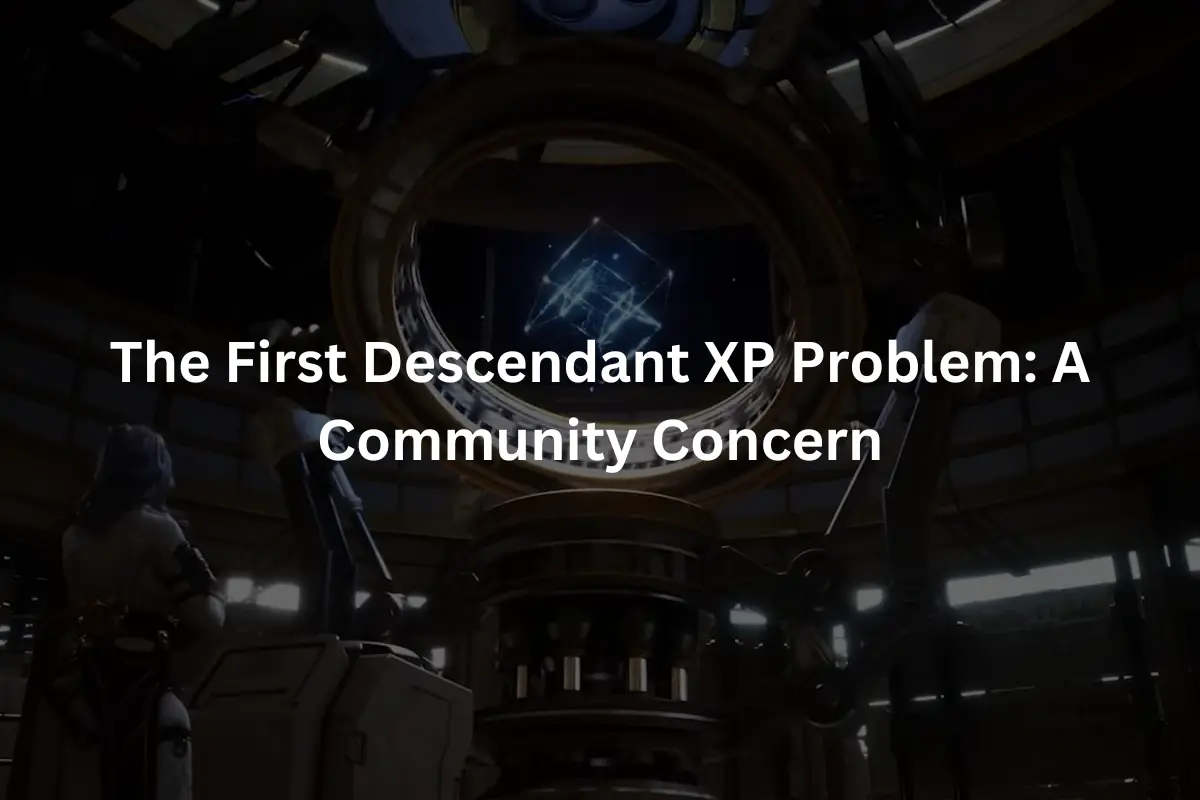 The First Descendant XP Problem A Community Concerna heading