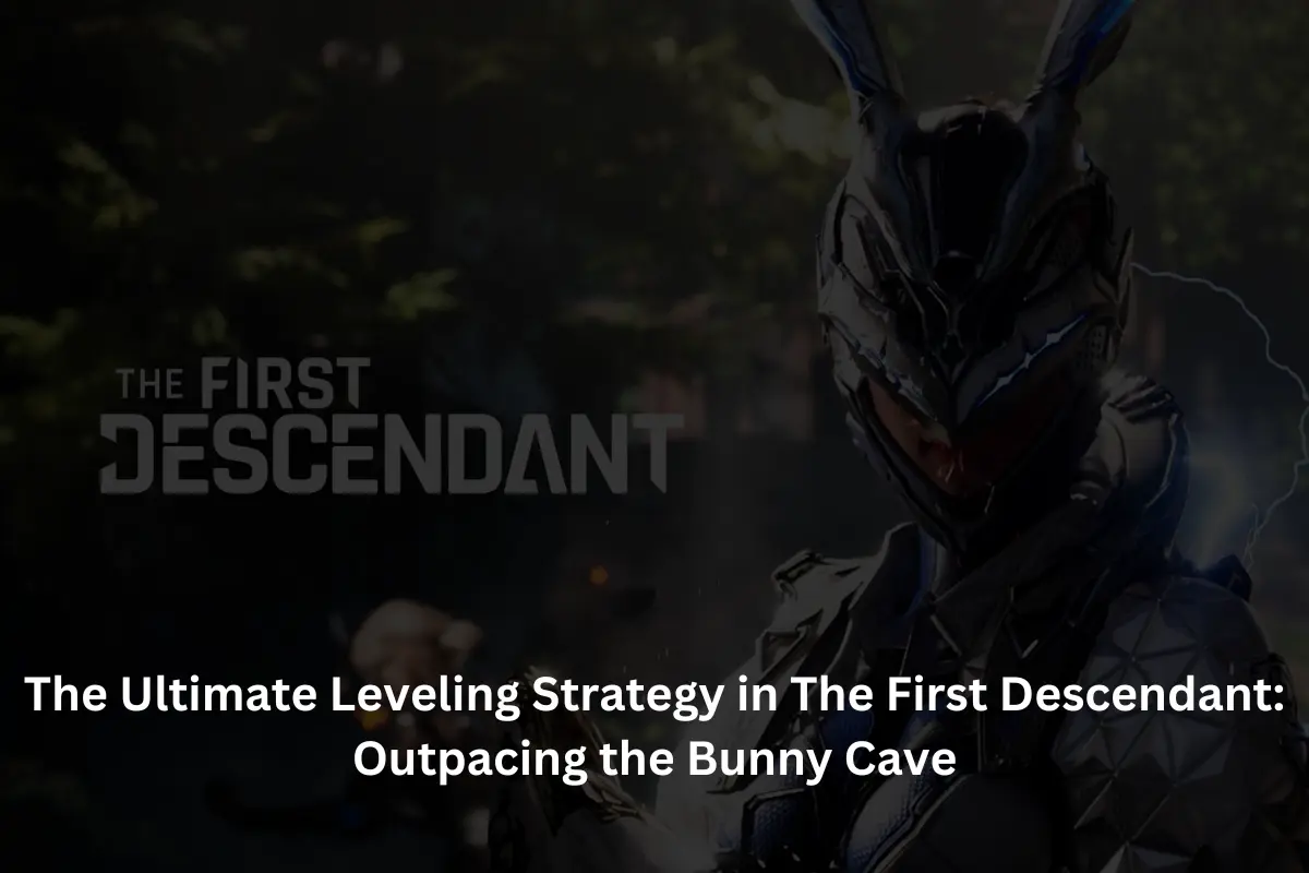 The Ultimate Leveling Strategy in The First Descendant Outpacing the Bunny Cave