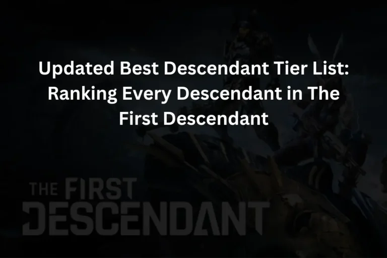 Updated Best Descendant Tier List Ranking Every Descendant in The First Descendant