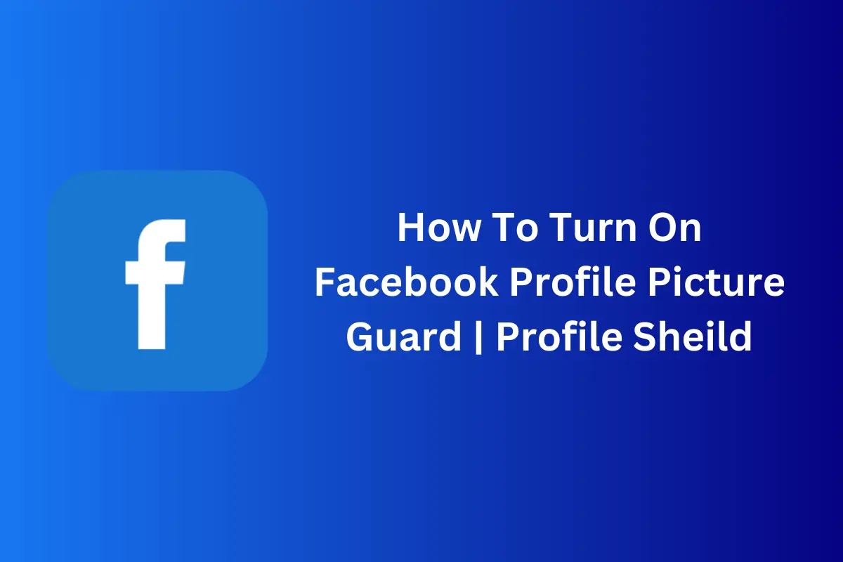 How To Turn On Facebook Profile Picture Guard Profile Sheild