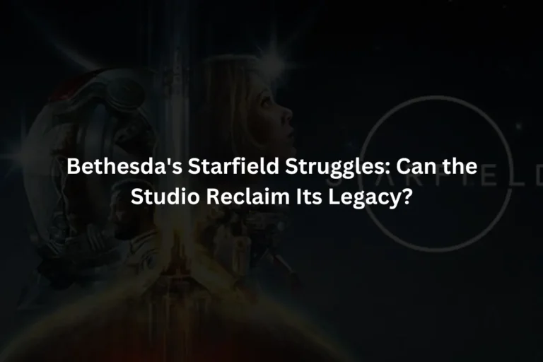 Bethesda's Starfield Struggles Can the Studio Reclaim Its Legacy