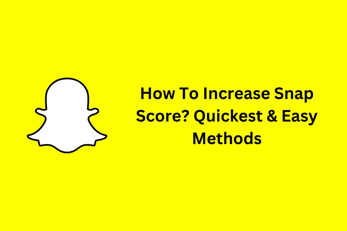 How To Increase Snap Score Quickest & Easy Methods