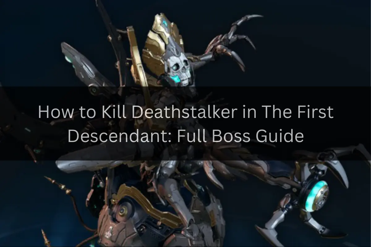 How to Kill Deathstalker in The First Descendant