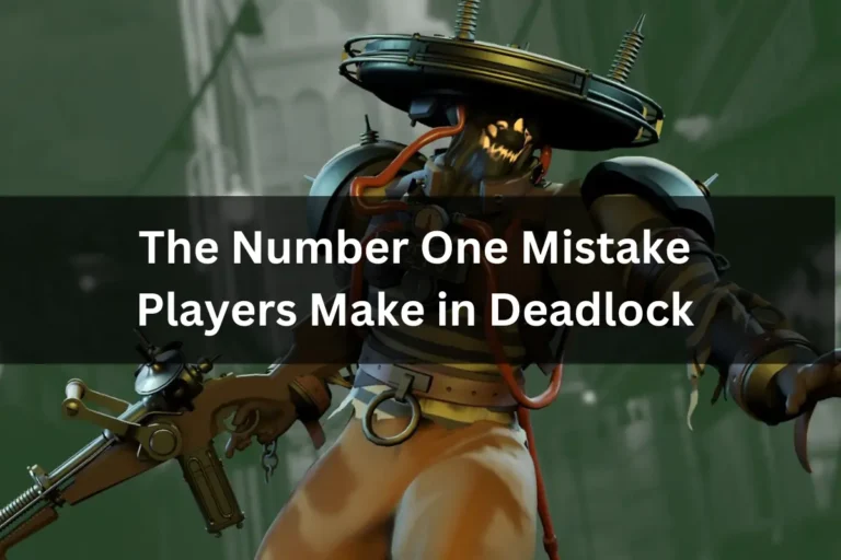 The Number One Mistake Players Make in Deadlock