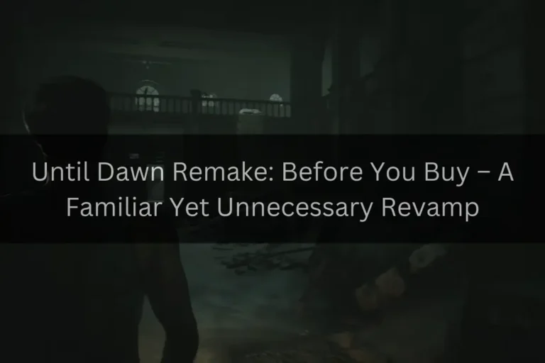 Until Dawn Remake Before You Buy – A Familiar Yet Unnecessary Revamp