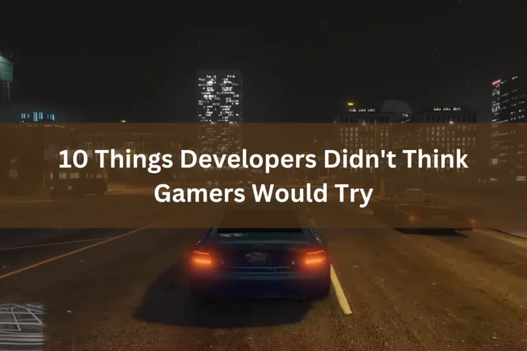 10 Things Developers Didn’t Think Gamers Would Try