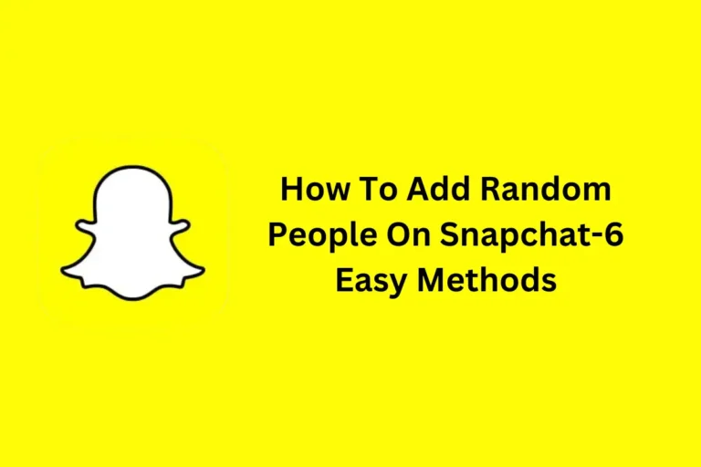 How To Add Random People On Snapchat-6 Easy Methods