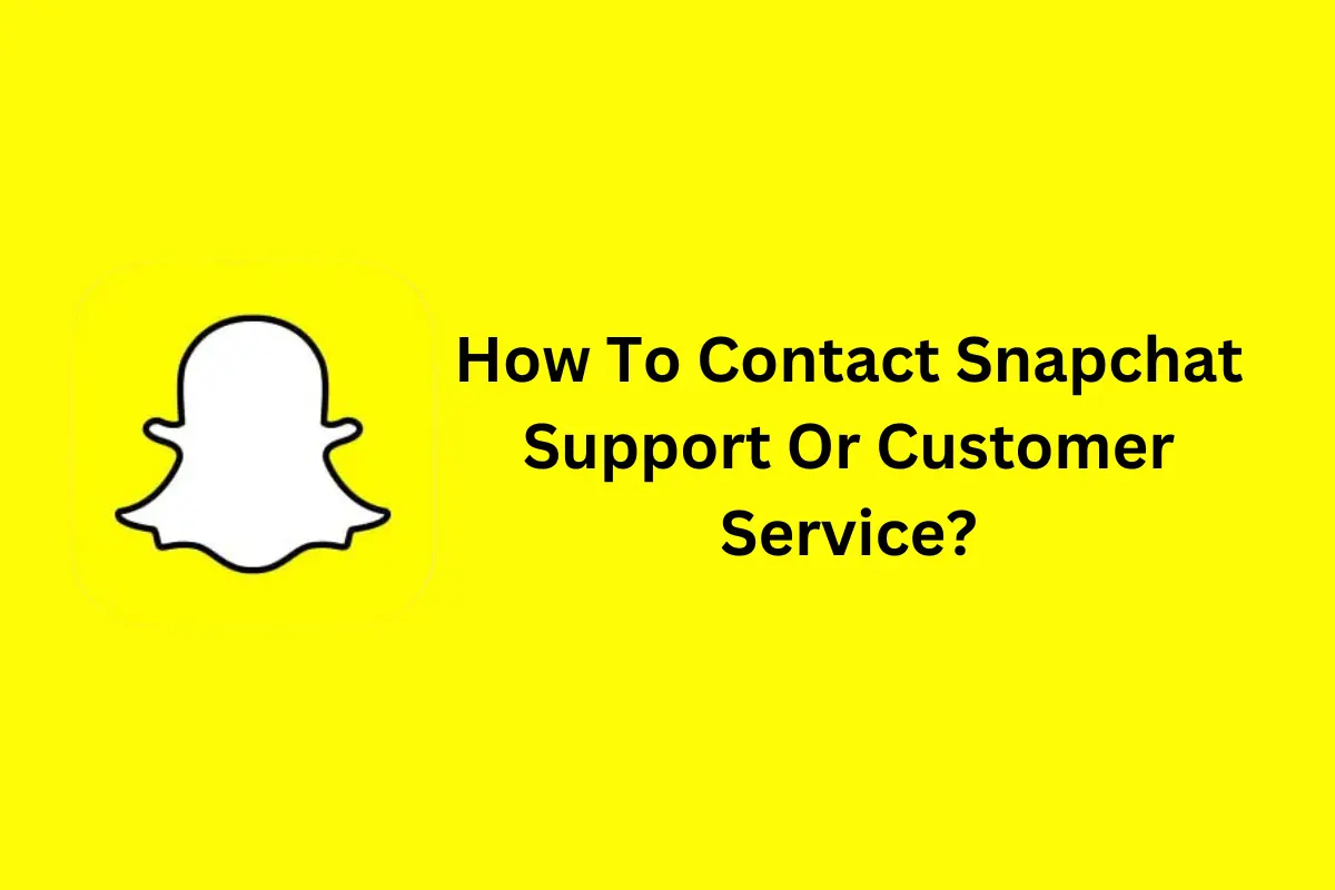 How To Contact Snapchat Support Or Customer Service