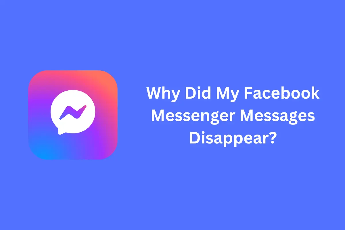 Why Did My Facebook Messenger Messages Disappear