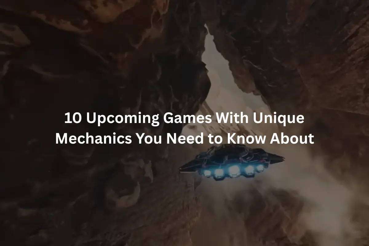 10 Upcoming Games With Unique Mechanics You Need to Know About