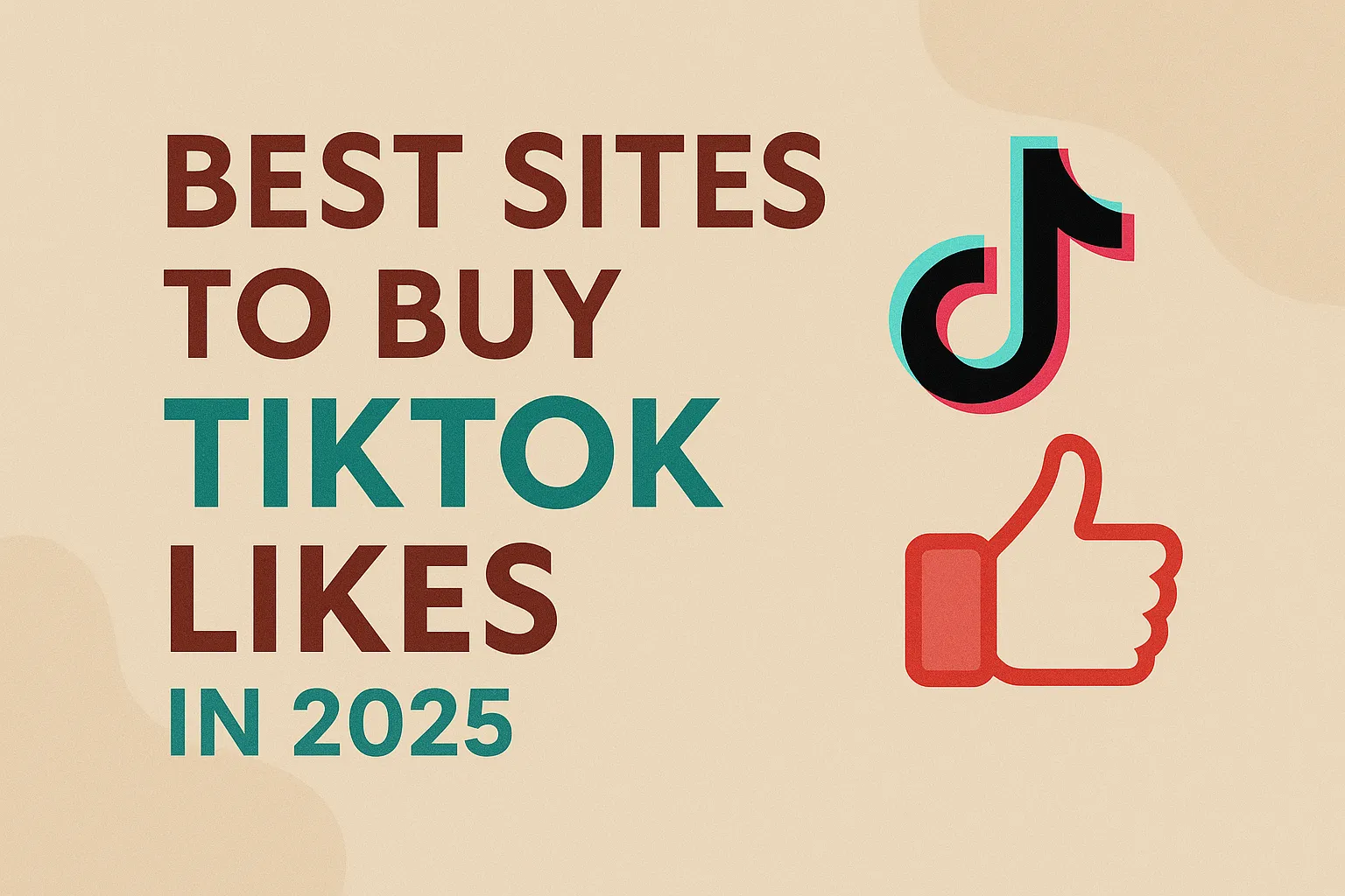 Top 10 Best Sites to Buy TikTok Likes in 2025 (Real, Safe & Fast)